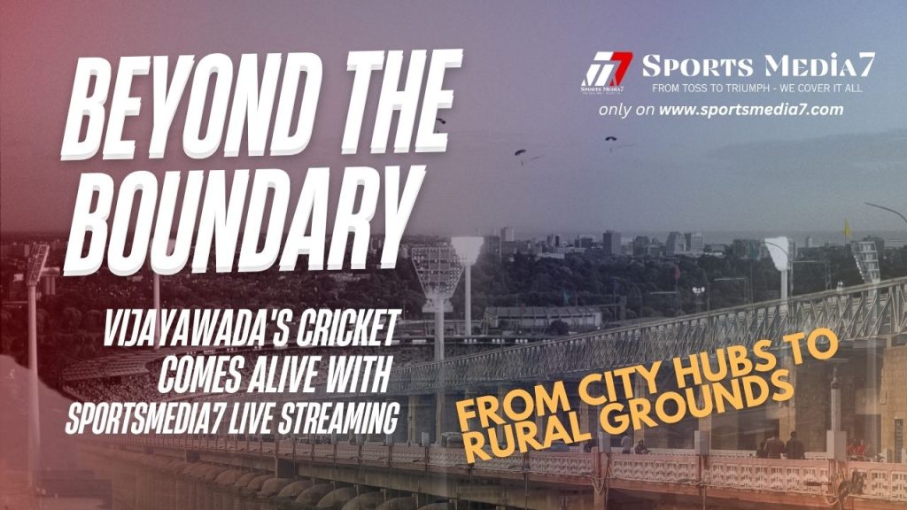 Beyond the Boundary: Vijayawada's Cricket Comes Alive with SportsMedia7 Live Streaming