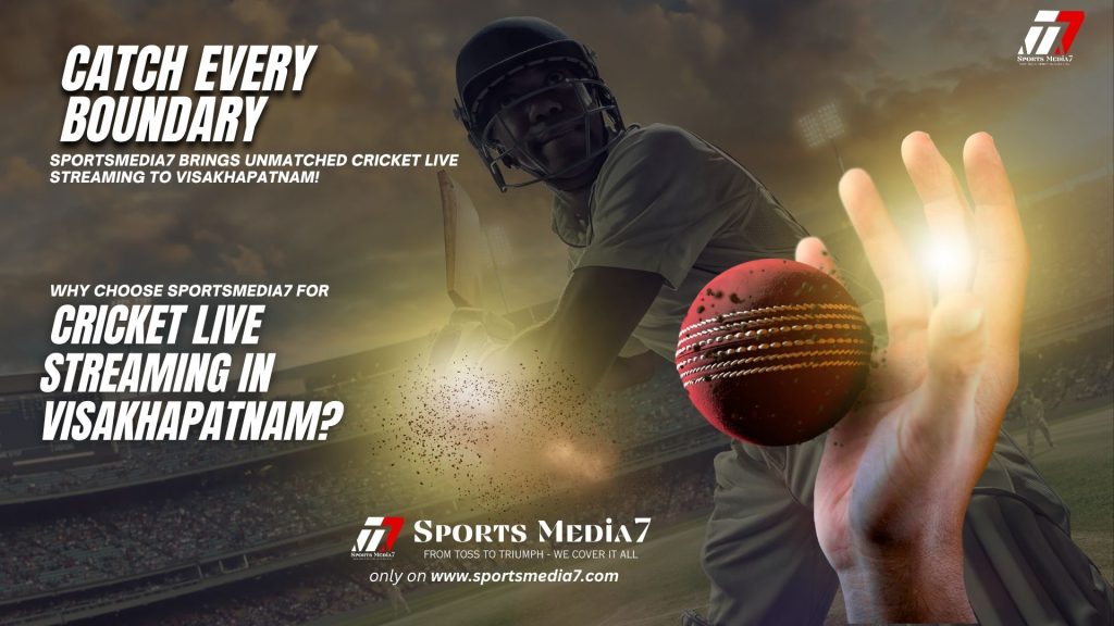  Get the best cricket live streaming service in Visakhapatnam with SportsMedia7.